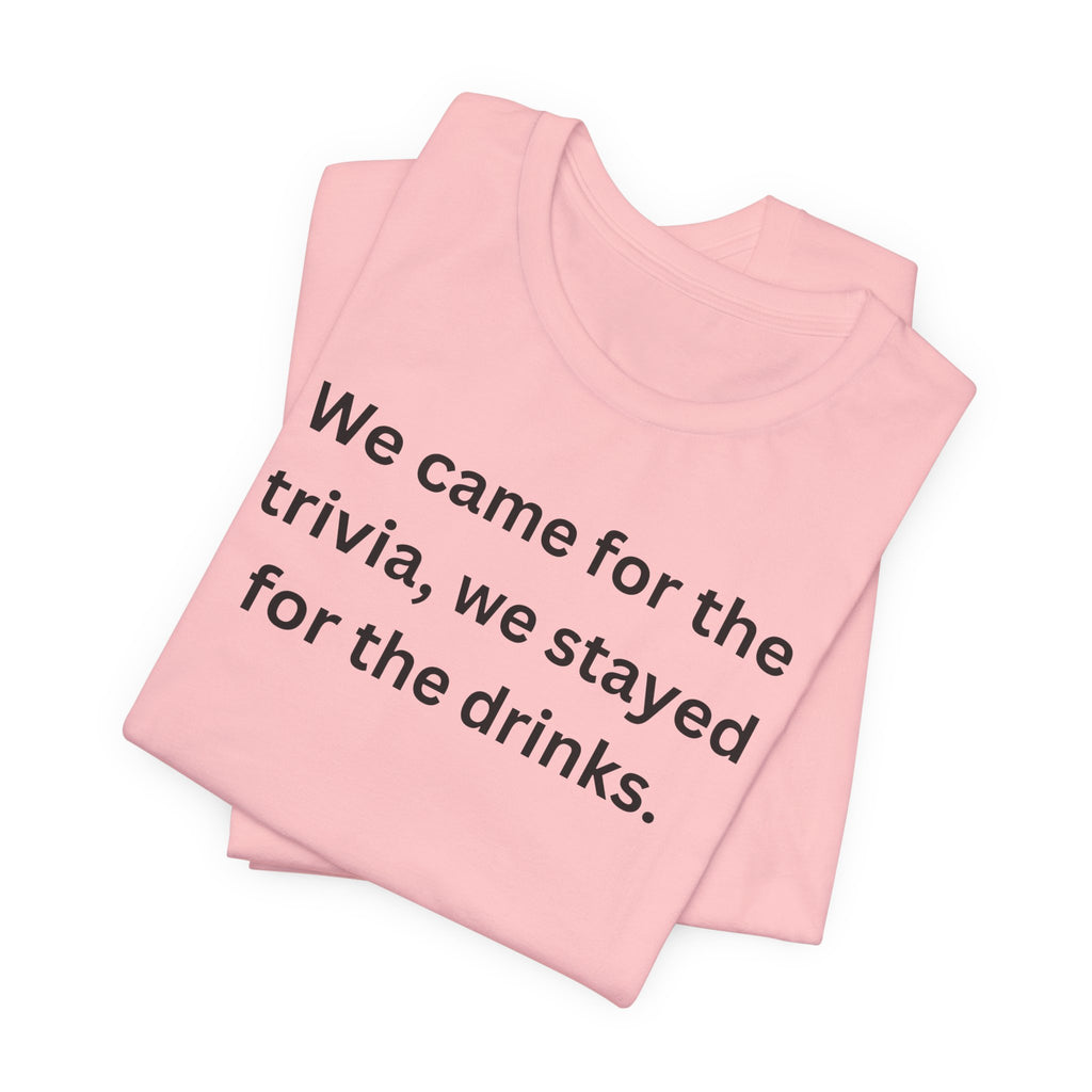 WE CAME FOR THE TRIVIA WE STAYED FOR THE DRINKS