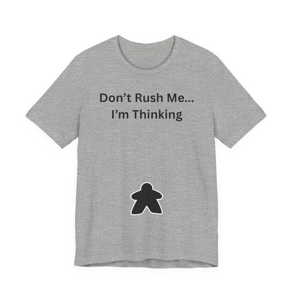 DON'T RUSH ME I'M THINKING