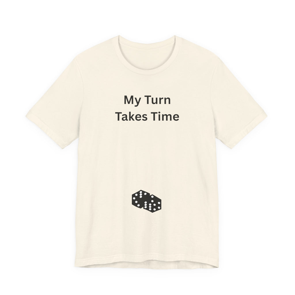 MY TURN TAKES TIME