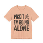 Pick It Up I'm Going Alone