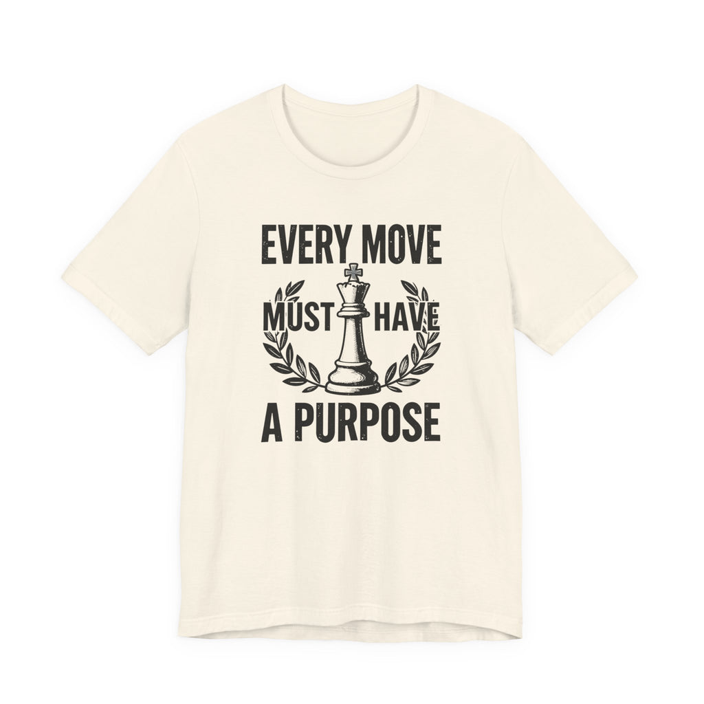 Every Move Must Have A Purpose