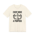 Every Move Must Have A Purpose