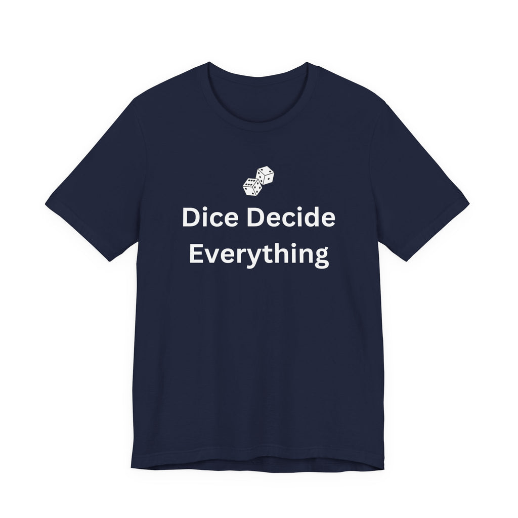 DICE DECIDE EVERYTHING