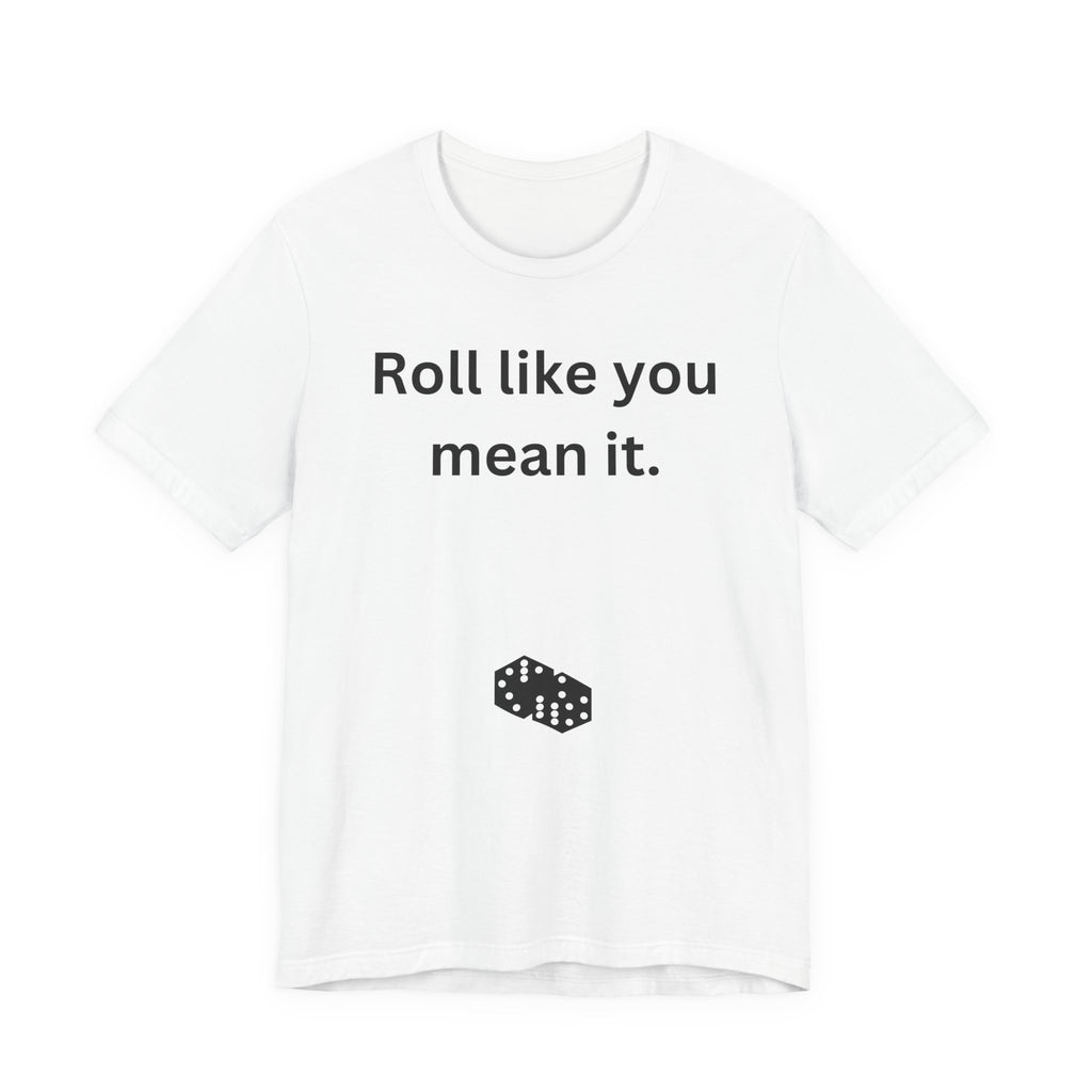 Roll Like You Mean It