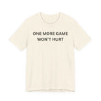 ONE MORE GAME WON'T HURT