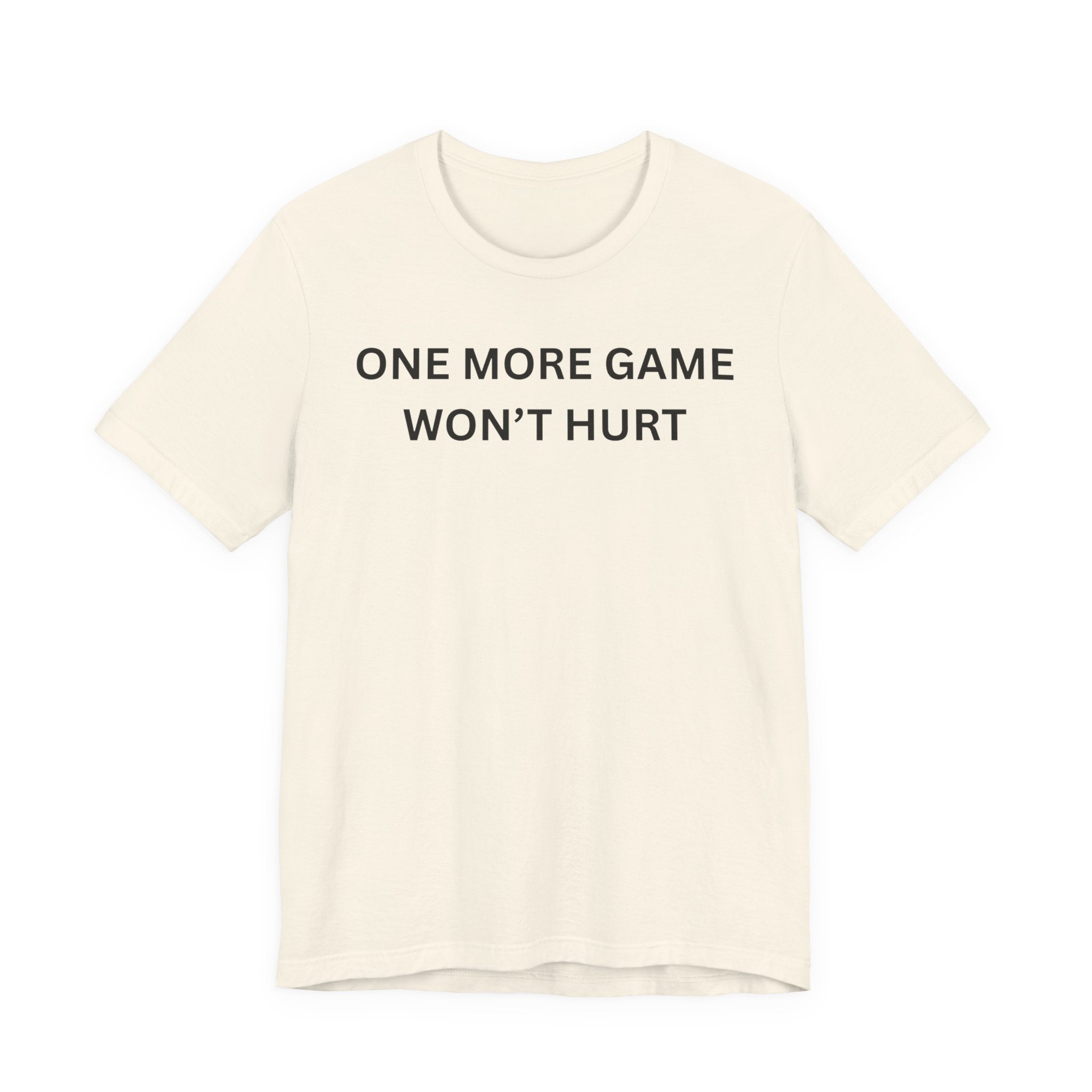 ONE MORE GAME WON'T HURT