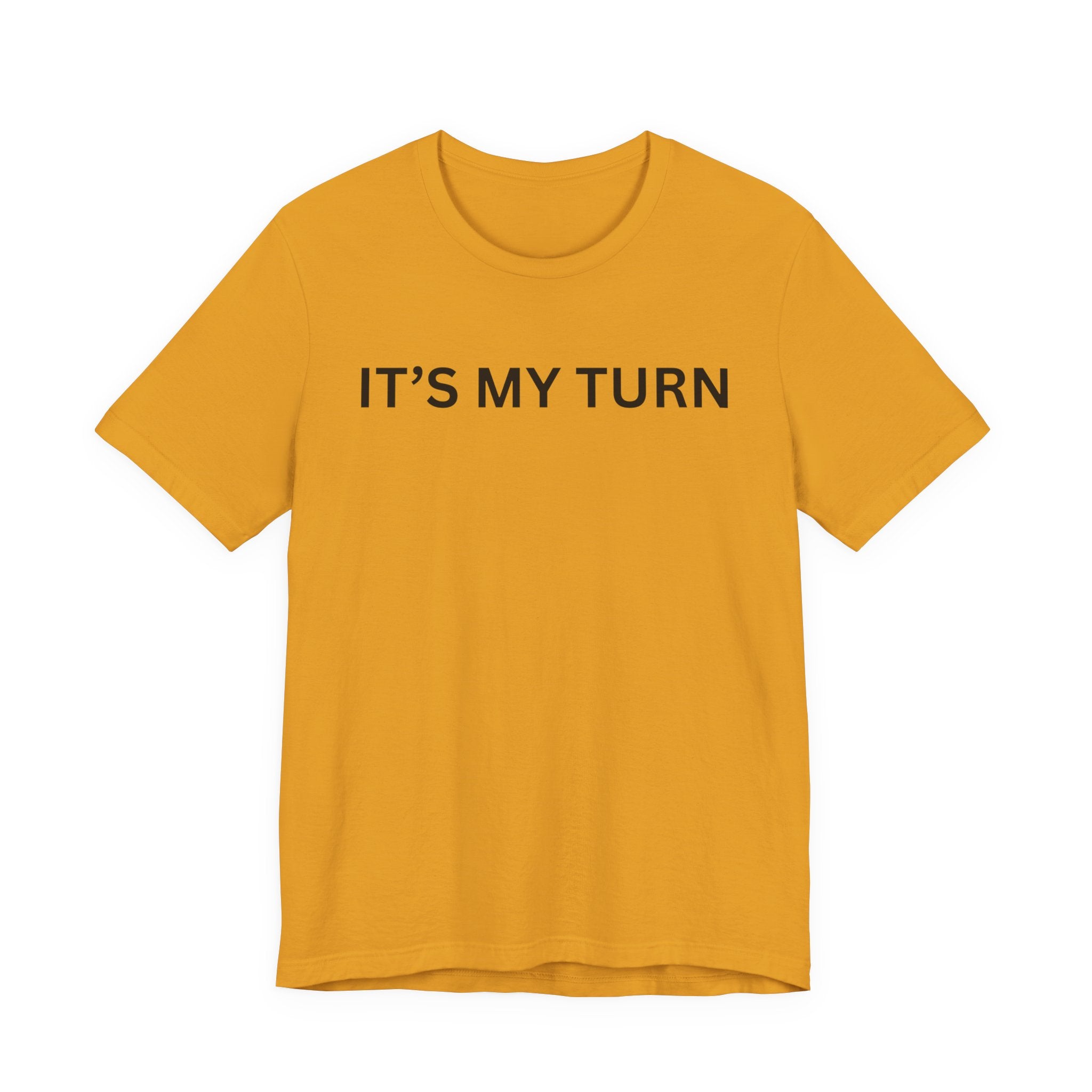 ITS MY TURN