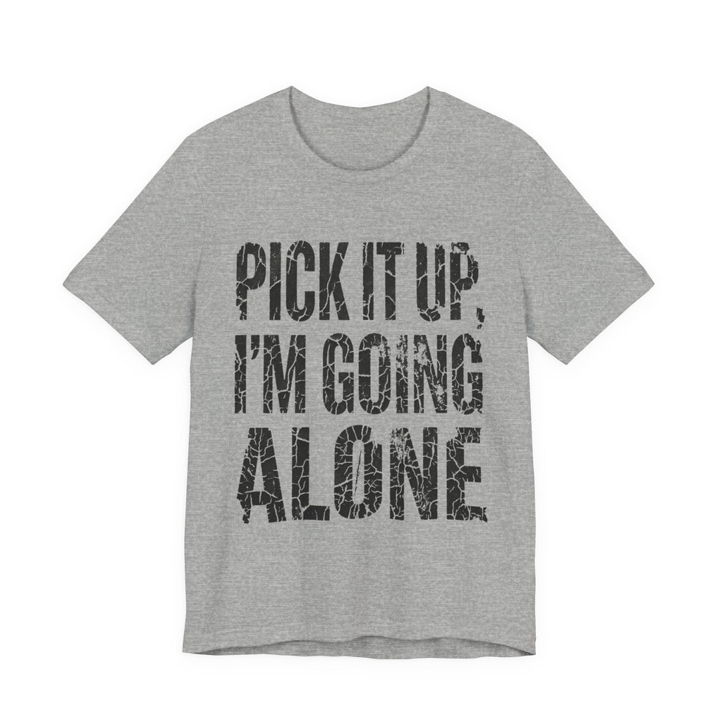 Pick It Up I'm Going Alone