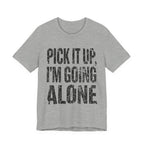 Pick It Up I'm Going Alone