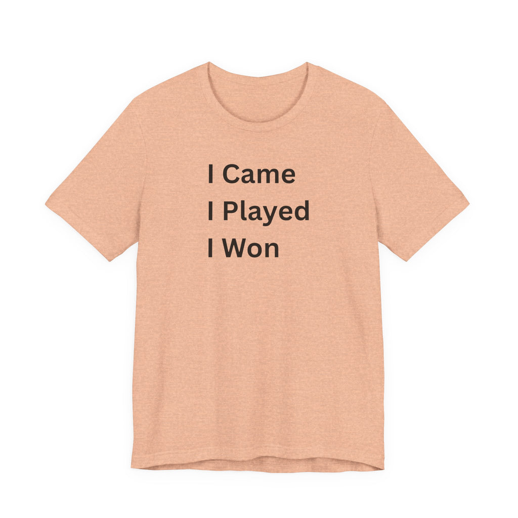 I CAME I PLAYED I WON