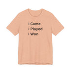I CAME I PLAYED I WON