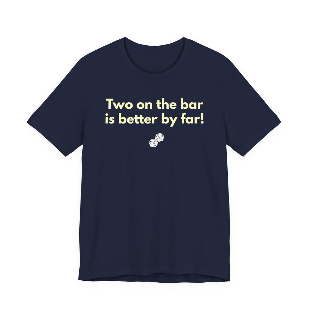 Two on the bar is better by far