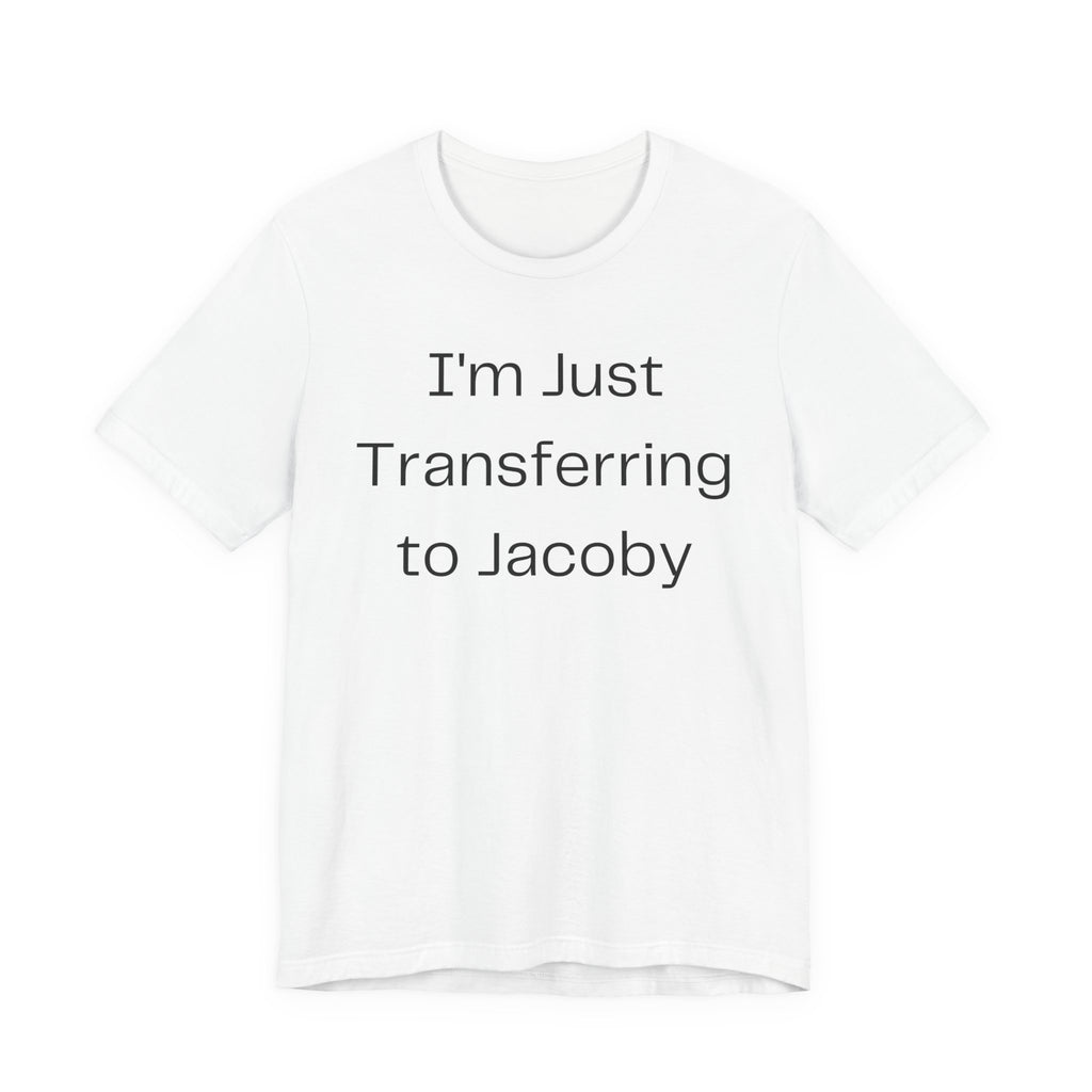I'm Just Transferring to Jacoby