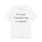 I'm Just Transferring to Jacoby