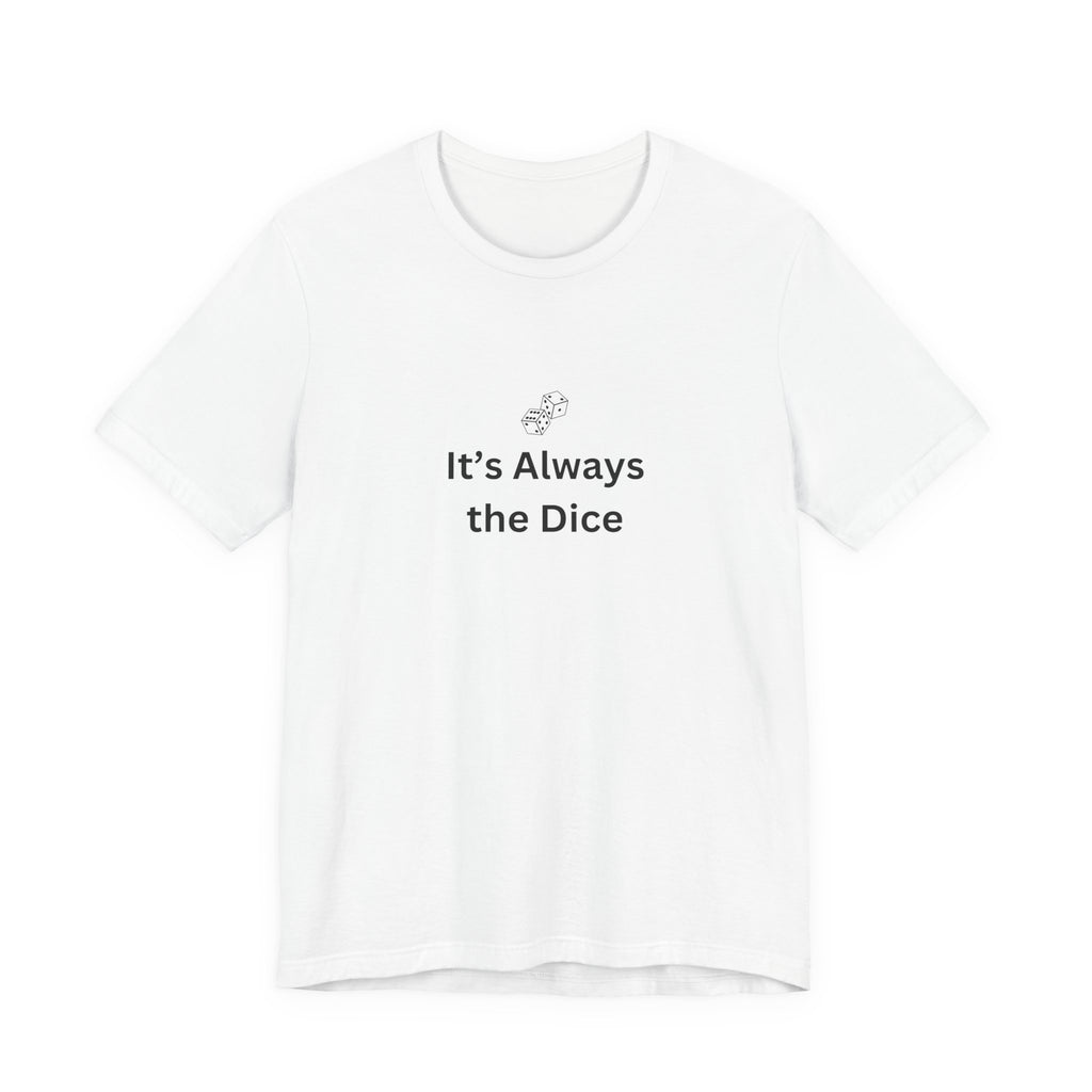 IT'S ALWAYS THE DICE