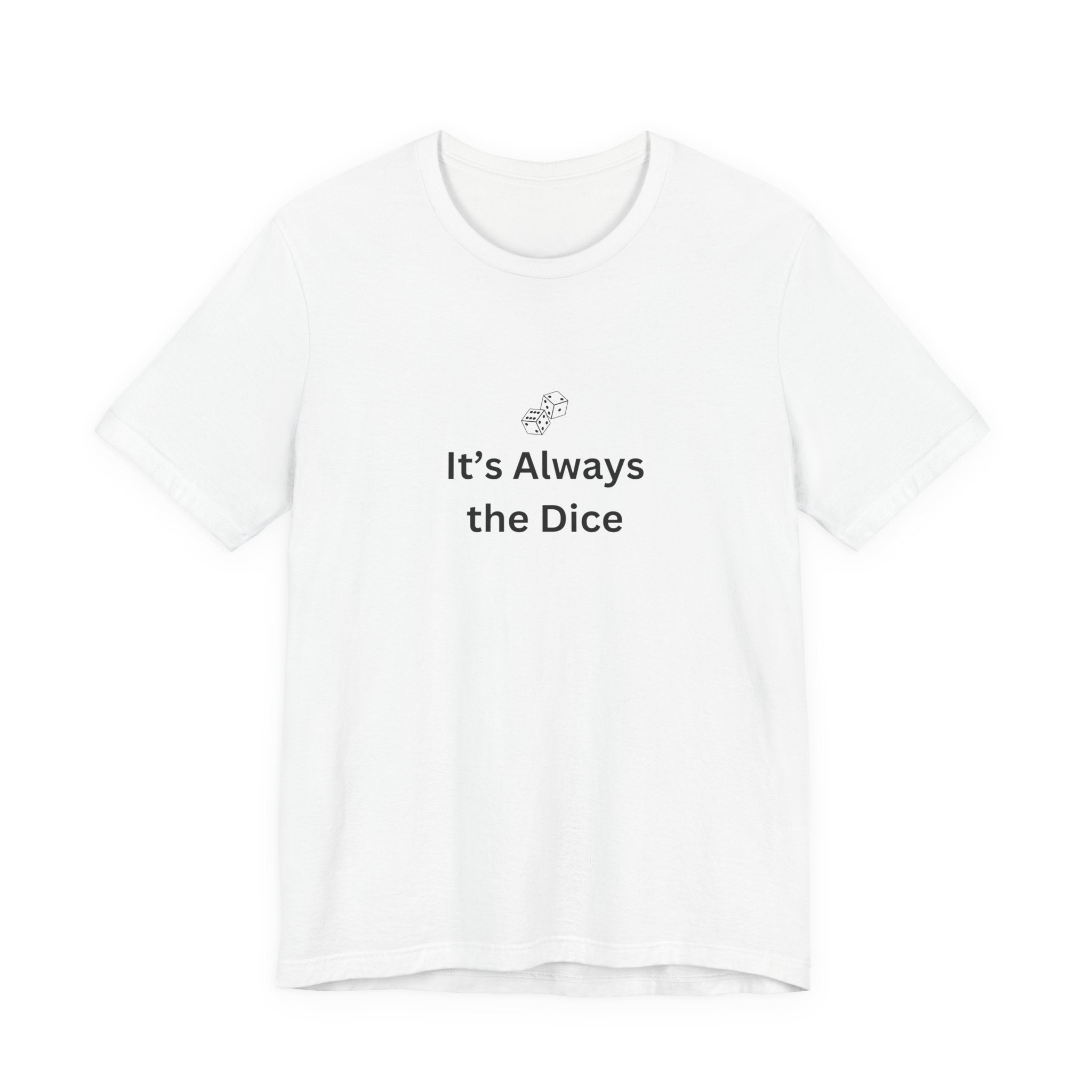 IT'S ALWAYS THE DICE