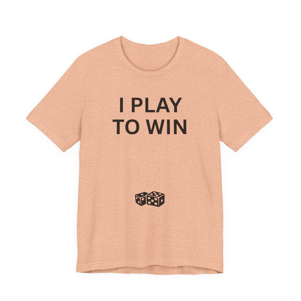 I PLAY TO WIN T-Shirt