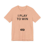 I PLAY TO WIN T-Shirt