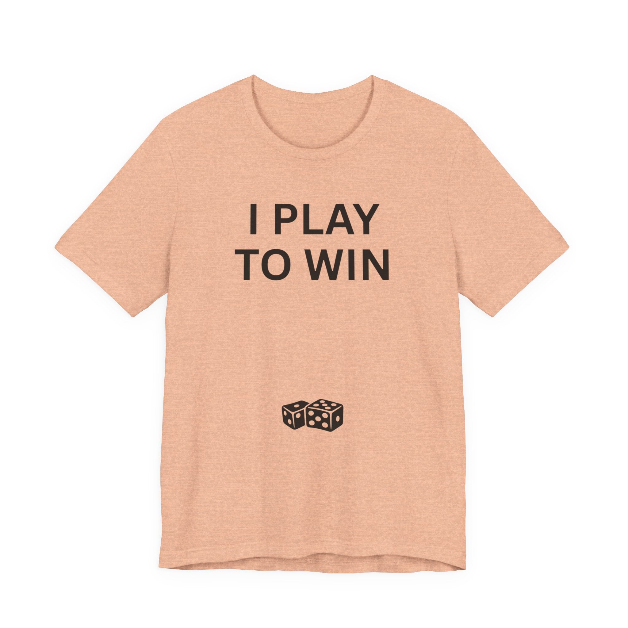 I PLAY TO WIN T-Shirt