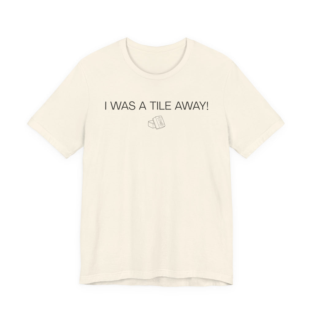 I WAS A TILE AWAY