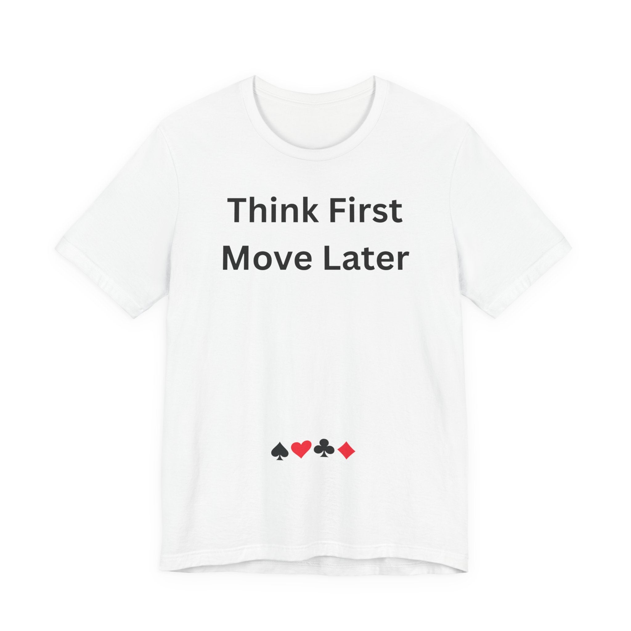 THINK FIRST MOVE LATER
