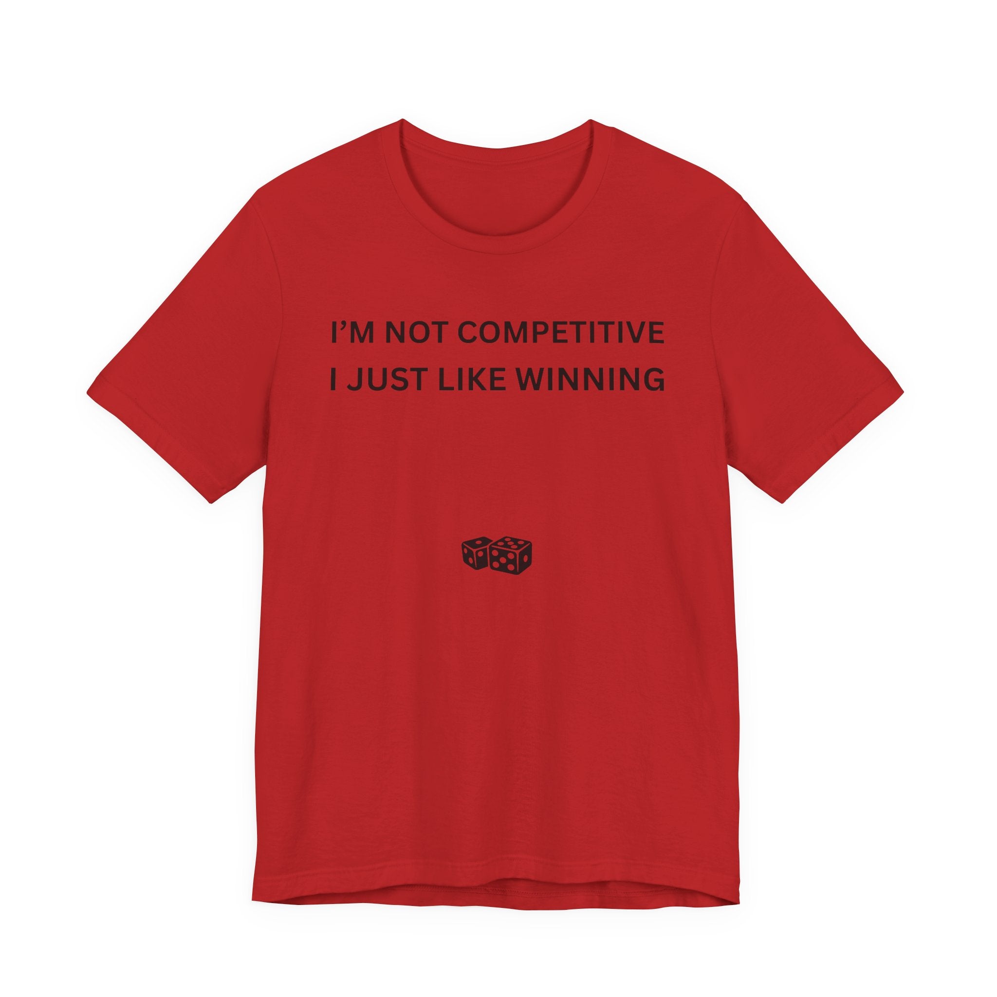 I'M NOT COMPETITIVE - I JUST LIKE WINNING