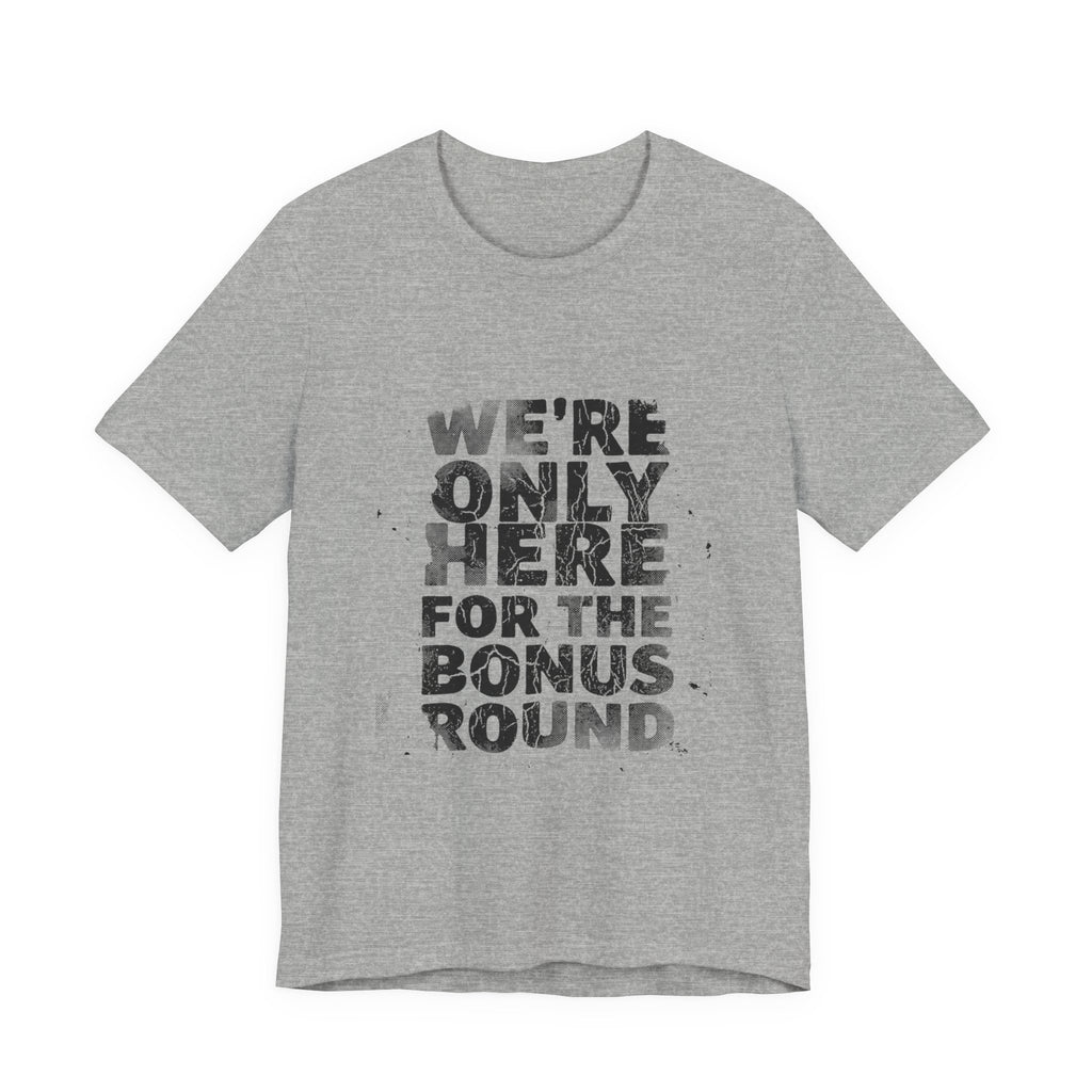 WE'RE ONLY HERE FOR THE BONUS ROUND