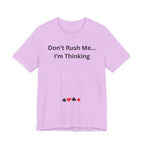 DON'T RUSH ME I'M THINKING