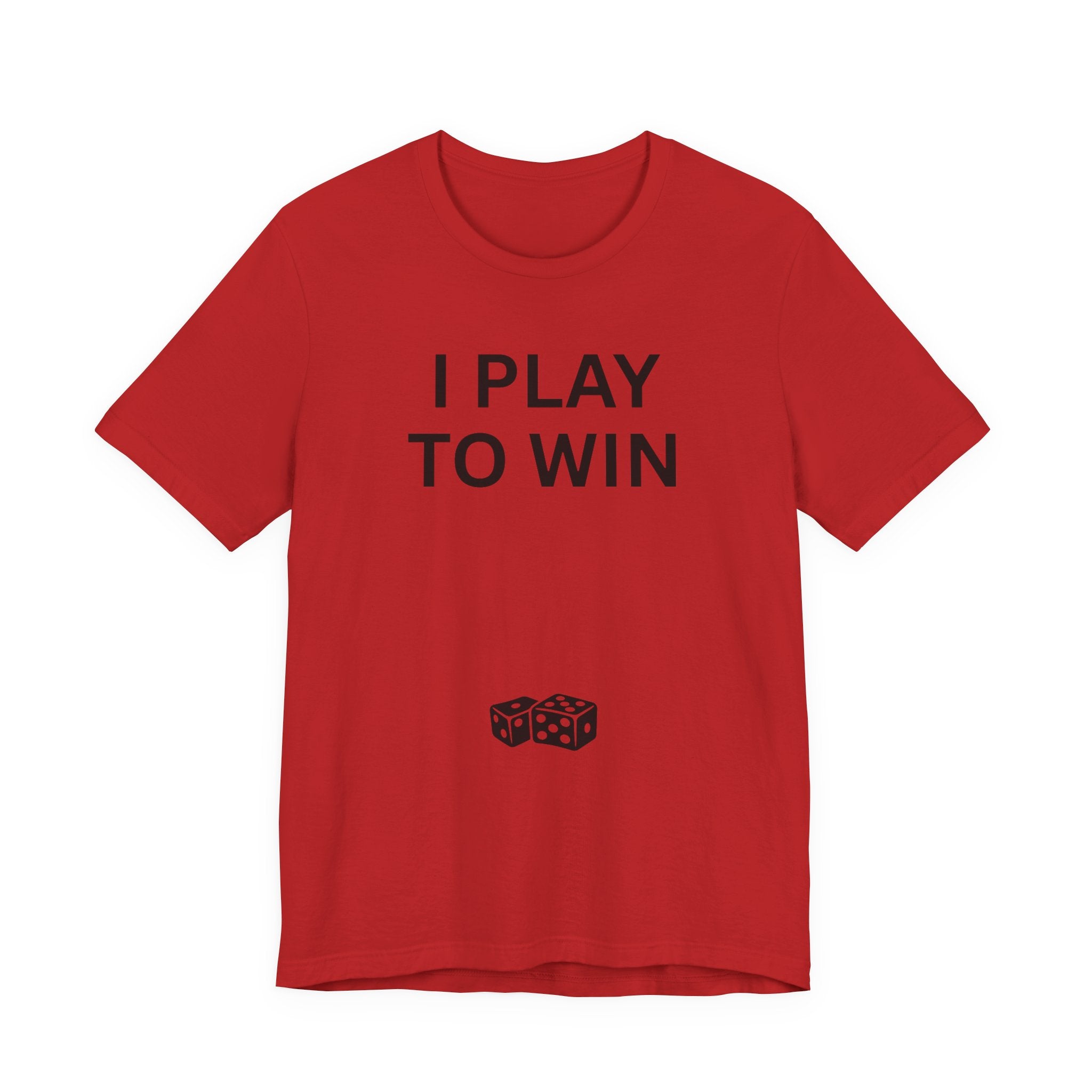 I PLAY TO WIN T-Shirt