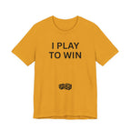 I PLAY TO WIN T-Shirt