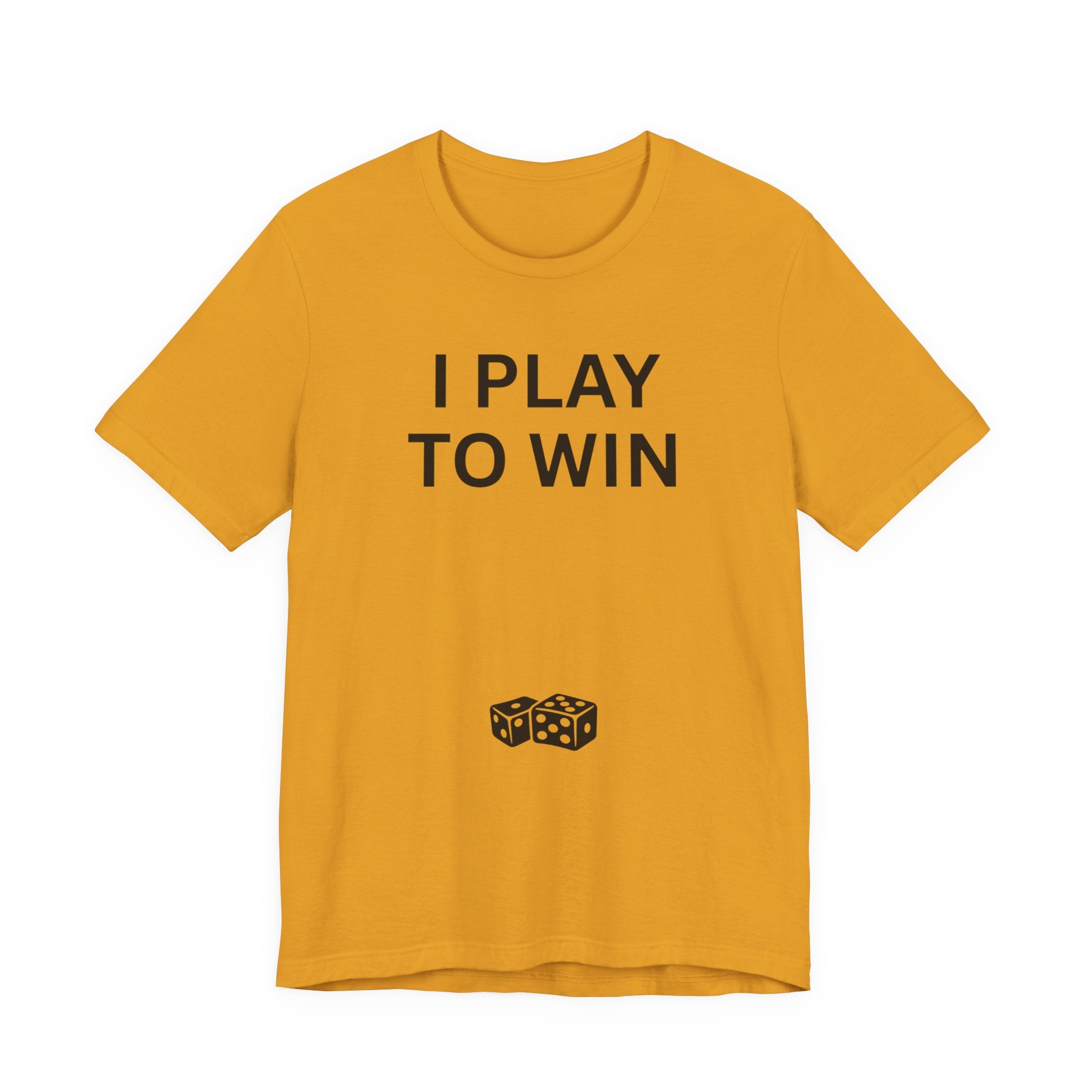 I PLAY TO WIN T-Shirt