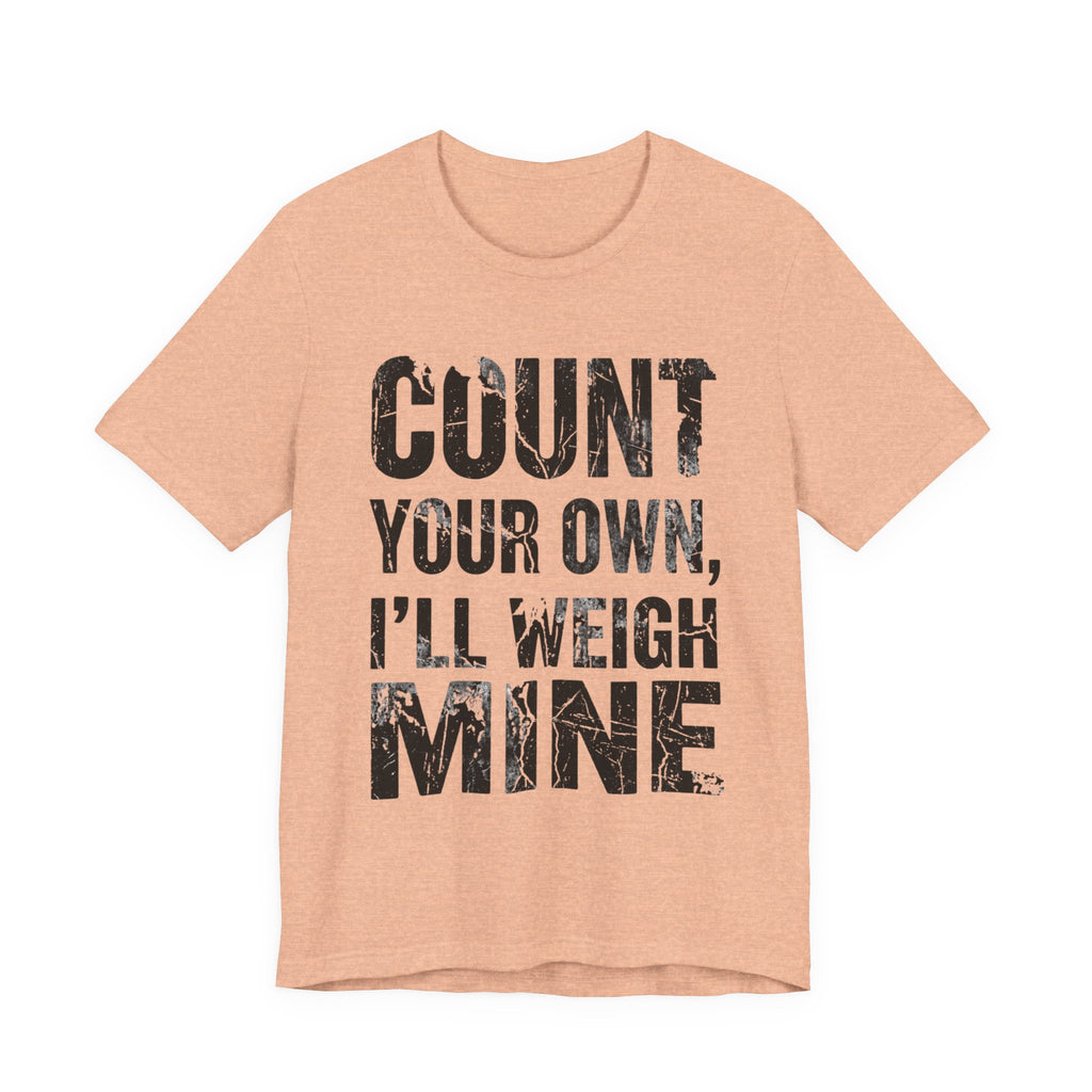 Count Your Own, I'll Weigh Mine