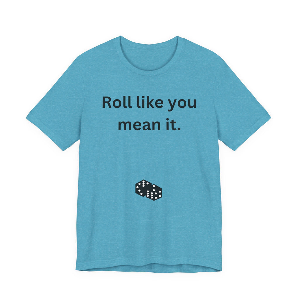 Roll Like You Mean It