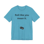 Roll Like You Mean It