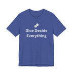 DICE DECIDE EVERYTHING