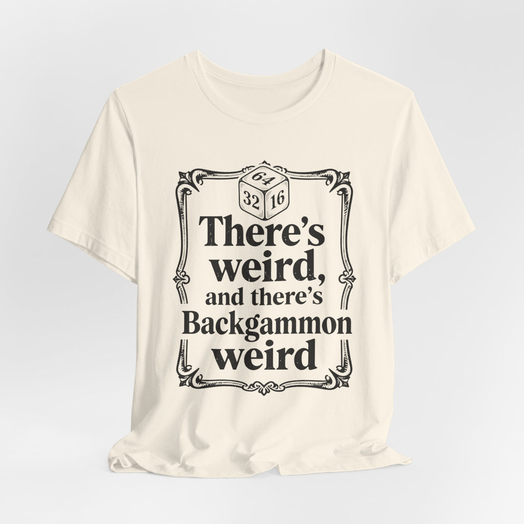 THERE'S WEIRD AND THERE'S BACKGAMMON WEIRD