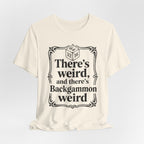 THERE'S WEIRD AND THERE'S BACKGAMMON WEIRD