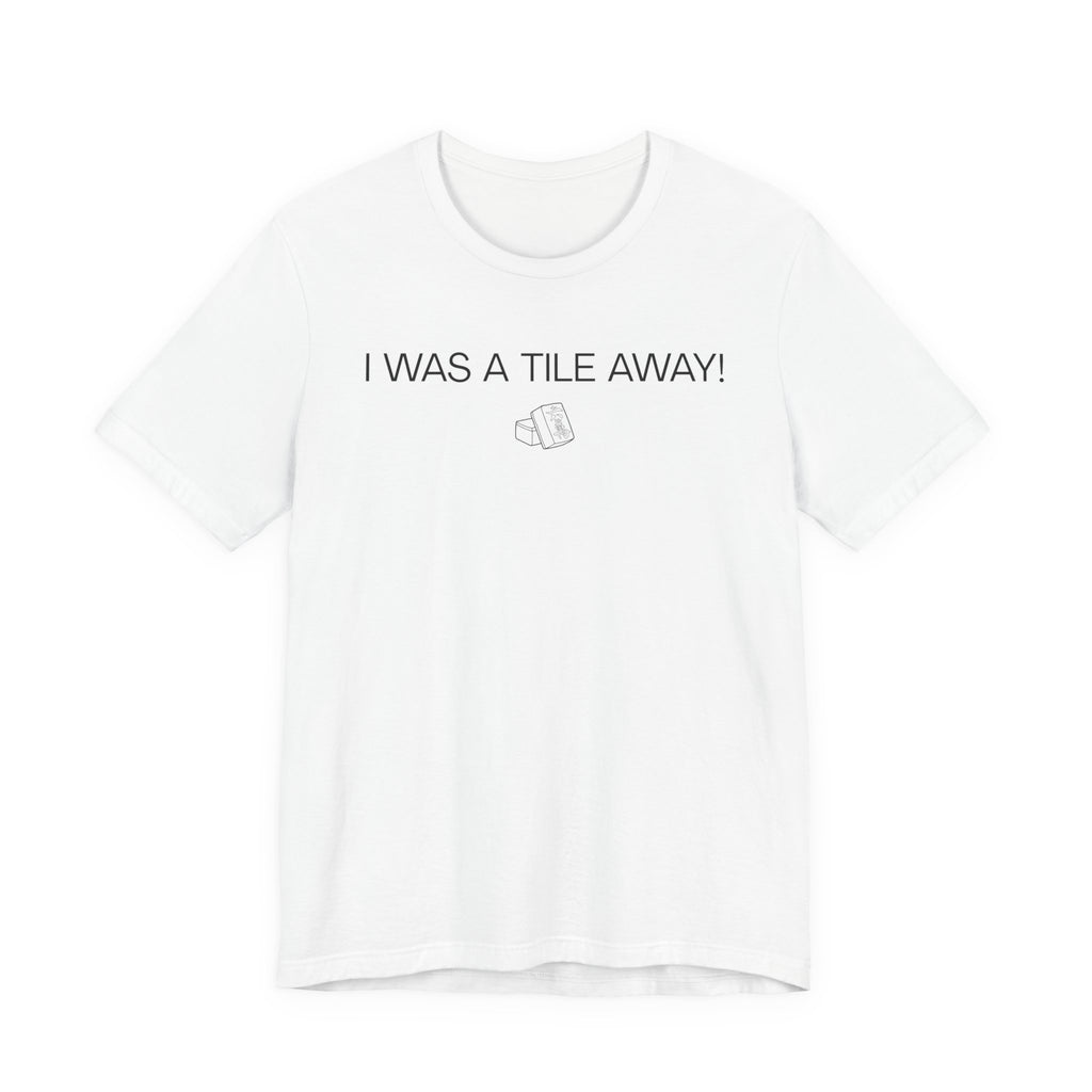 I WAS A TILE AWAY