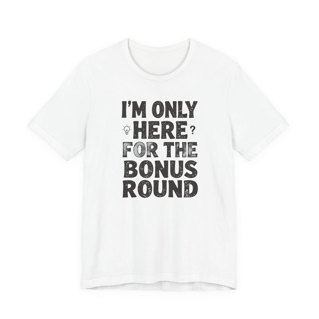 I'M ONLY HERE FOR THE BONUS ROUND