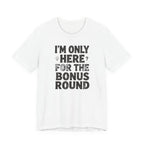 I'M ONLY HERE FOR THE BONUS ROUND