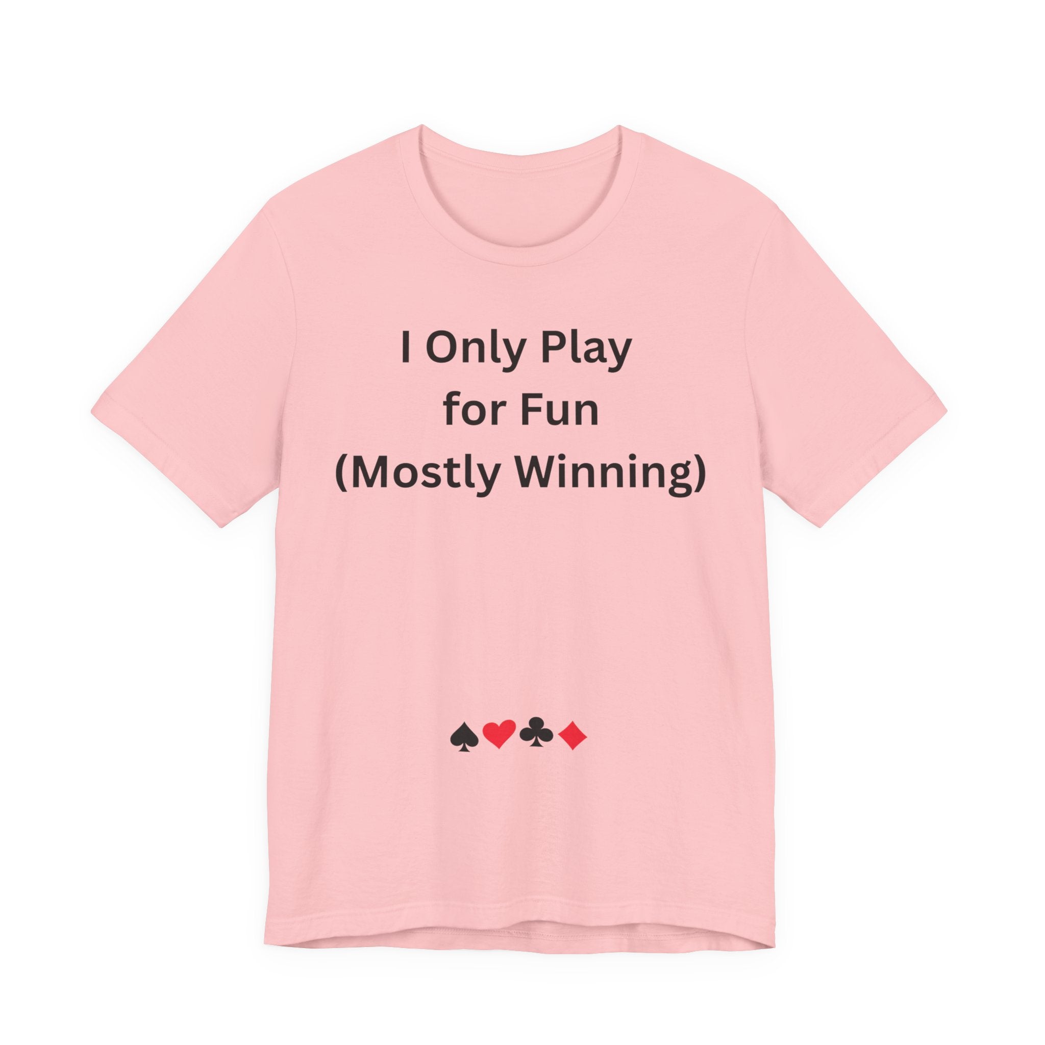 I ONLY PLAY FOR FUN (MOSTLY WINNING)