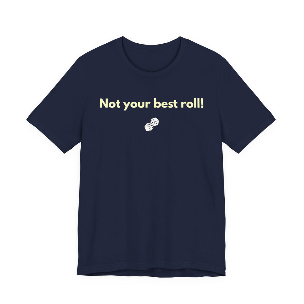NOT YOUR BEST ROLL