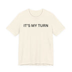 ITS MY TURN