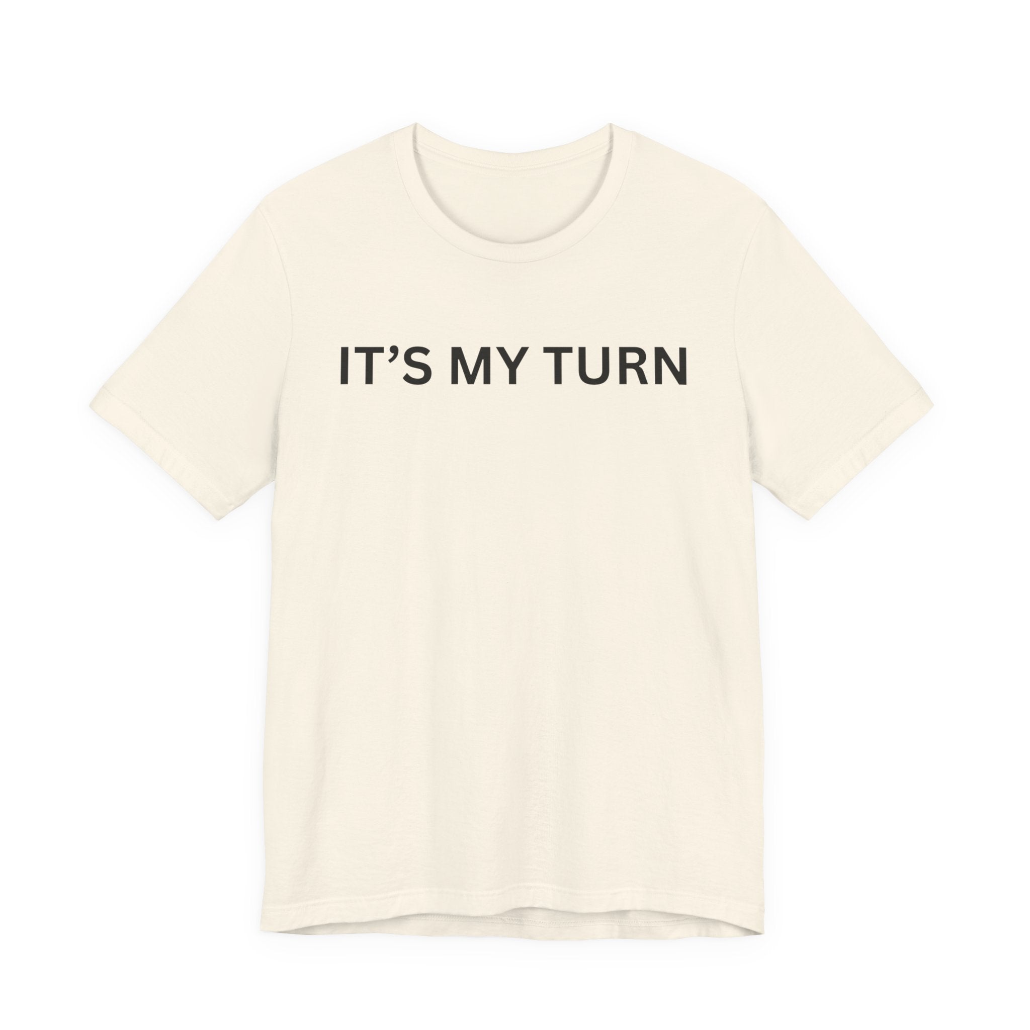 ITS MY TURN