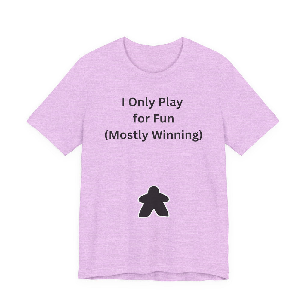 I ONLY PLAY FOR FUN (MOSTLY WINNING)