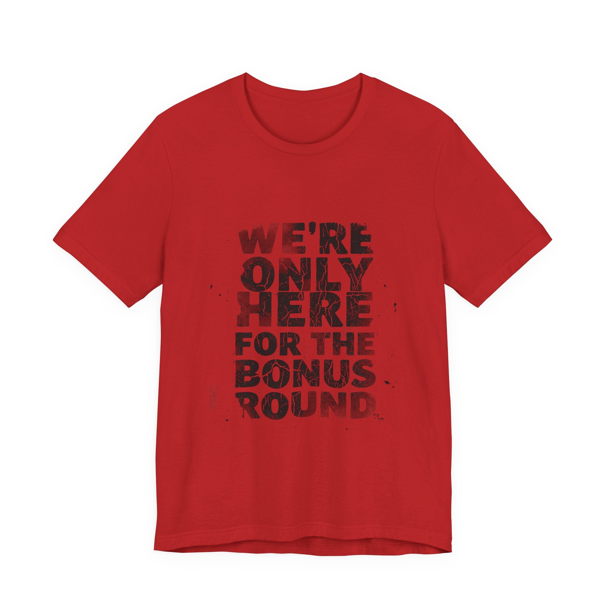 WE'RE ONLY HERE FOR THE BONUS ROUND