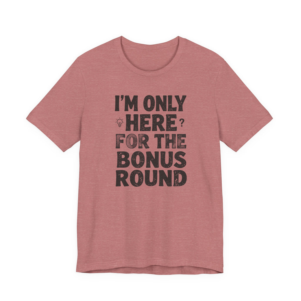 I'M ONLY HERE FOR THE BONUS ROUND