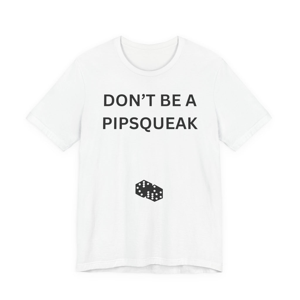 DON'T BE A PIPSQUEAK