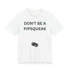 DON'T BE A PIPSQUEAK