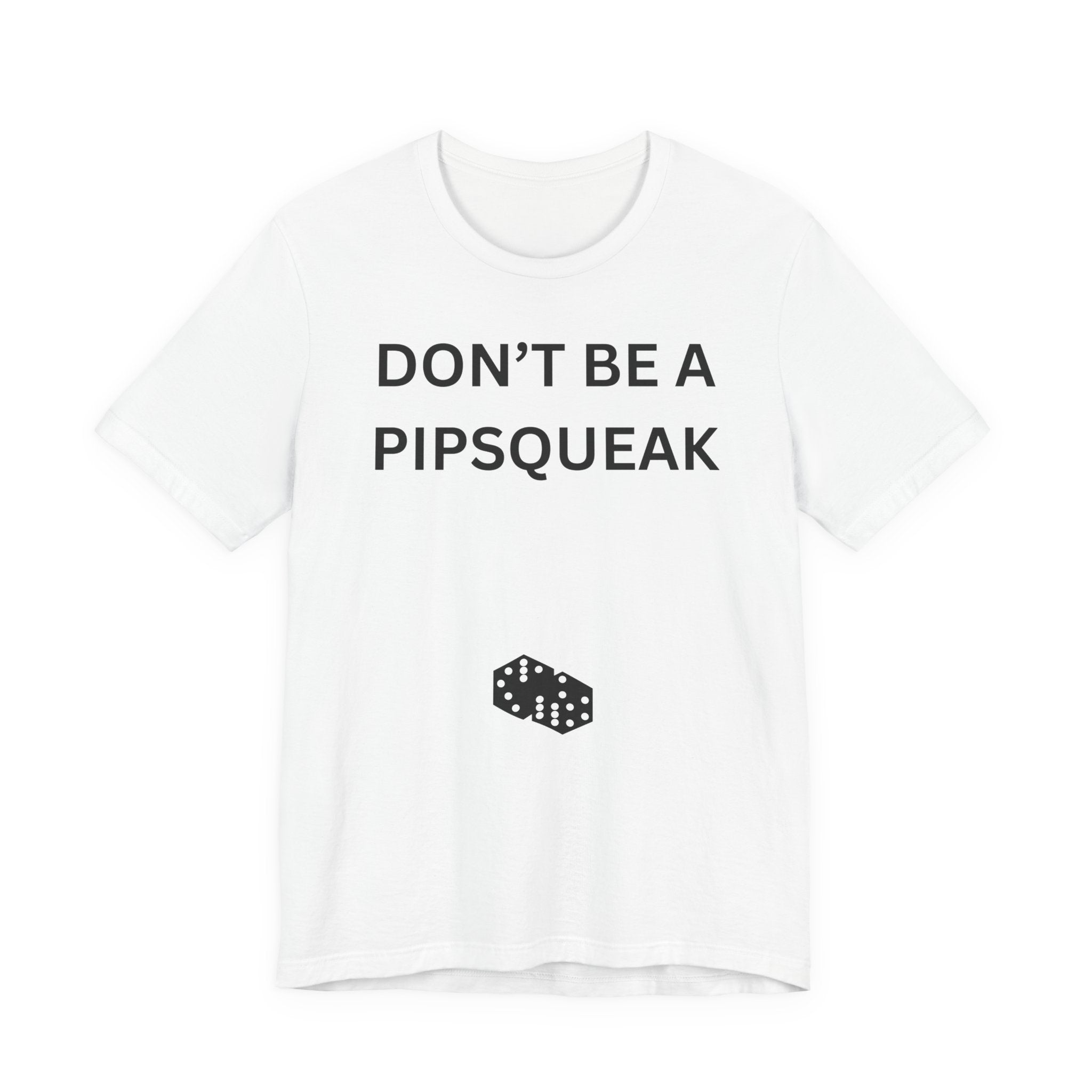 DON'T BE A PIPSQUEAK